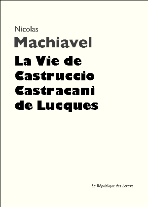 La Vie de Castruccio Castracani de Lucques | Machiavel, Nicolas