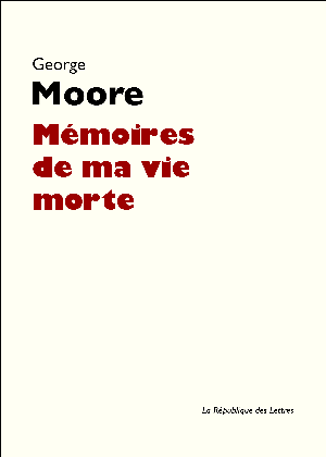 Mémoires de ma vie morte | Moore, George