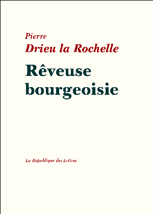Rêveuse bourgeoisie | Drieu la Rochelle, Pierre