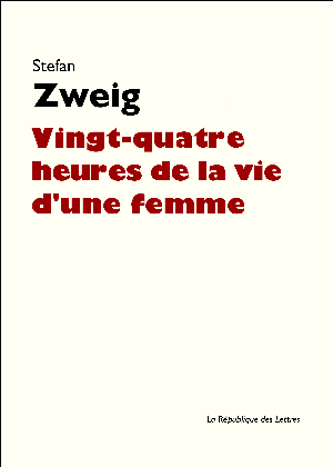 Vingt-quatre heures de la vie d'une femme | Zweig, Stefan