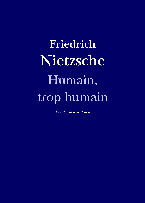 Humain, trop humain | Nietzsche, Friedrich