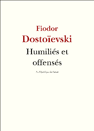 Humiliés et offensés | Dostoïevski, Fédor