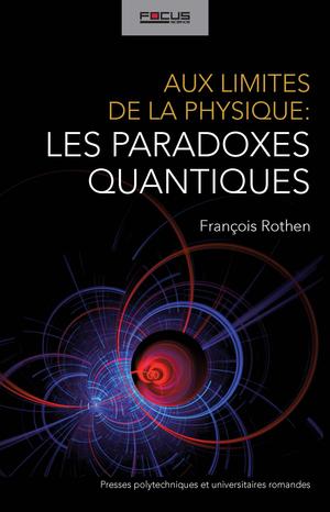 Aux limites de la physique: les paradoxes quantiques | Rothen, François