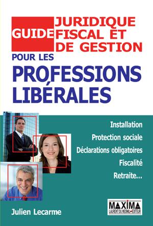 Guide juridique, fiscal et de gestion pour les professions libérales | Lecarme, Julien