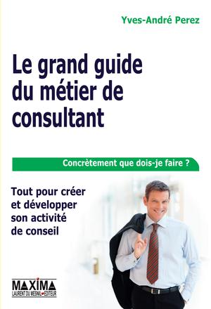 Le grand guide du métier de consultant | Perez, Yves-André