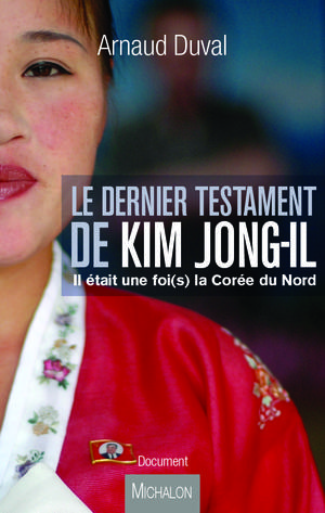 Le dernier testament de Kim Jong-il | Duval, Arnaud