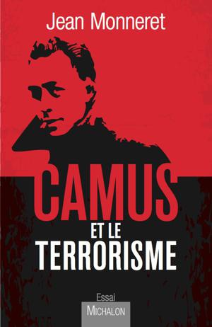 Camus et le terrorisme | Monneret, Jean