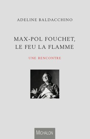 Max-Pol Fouchet, le feu la flamme | Baldacchino, Adeline