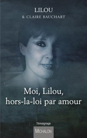 Moi, Lilou, hors-la-loi par amour | Bauchart, Claire