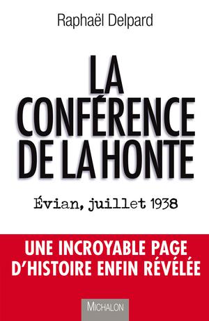 La conférence de la honte: Evian, juillet 1938 | Delpard, Raphaël