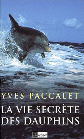 La vie secrète des dauphins | Paccalet, Yves