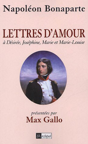 Lettres d'amour à Désirée, Joséphine, Marie et Marie-Louise | Bonaparte, Napoléon