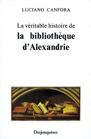 La véritable histoire de la bibliothèque d'Alexandrie | Canfora, Luciano
