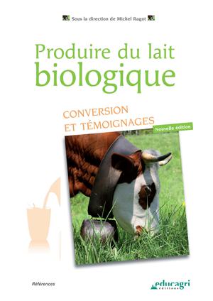 Produire du lait biologique : conversion et témoignages | Ragot, Michel