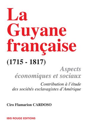La Guyane française (1715-1817) | Cardoso, Ciro-Flamarion