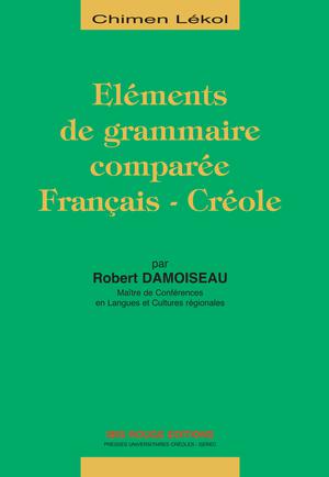 Eléments de grammaire comparée Français - Créole martiniquais | Damoiseau, Robert