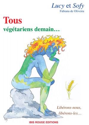 Tous végétariens demain ... Libérons-nous, libérons-les ! | de Oliveira, Fabiana