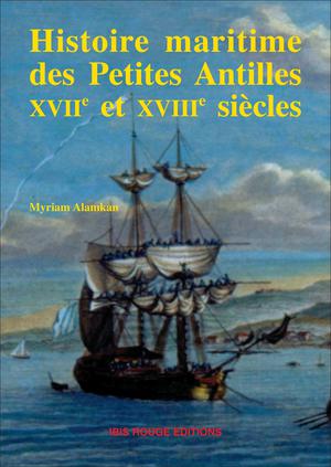 Histoire maritime des Petites Antilles XVII et XVIII siècles | Alamkan, Myriam
