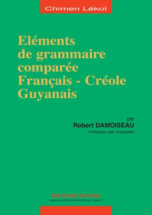 Eléments de grammaire comparée Français - Créole guyanais | Damoiseau, Robert