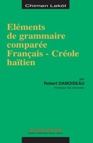 Eléments de grammaire comparée Français - Créole haïtien | Damoiseau, Robert