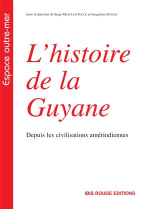 L'histoire de la Guyane depuis les civilisations amérindiennes | Mam Lam Fouck, Serge