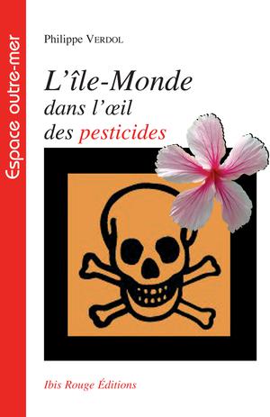 L'île-Monde dans l'oeil des pesticides | Verdol, Philippe