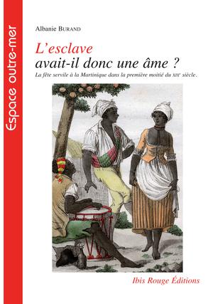 L'esclave avait-il donc une âme ? Ou La fête servile à la Martinique dans la première moitié du XIXe siècle | Burand, Albanie