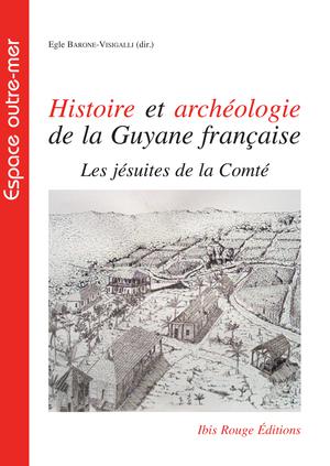 Histoire et archéologie de la Guyane française | Barone-Visigalli, Egle