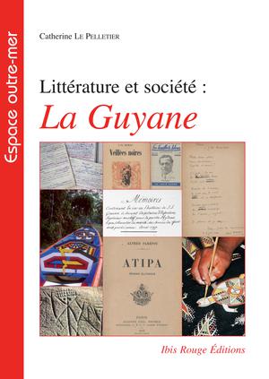 Littérature et société : La Guyane | Le Pelletier, Catherine