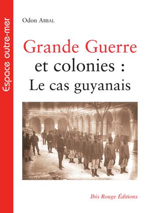 Grande Guerre et colonies : Le cas guyanais | Abbal, Odon