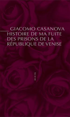 Histoire de ma fuite des prisons de la République de Venise qu'on appelle les Plombs | Casanova