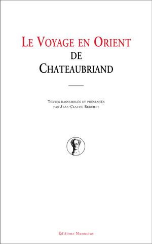 Le voyage en Orient de Chateaubriand | Berchet, Jean-Claude