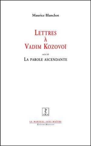 Lettres à Vadim Kozovoï (1976-1998) suivi de La Parole ascendante | Blanchot, Maurice