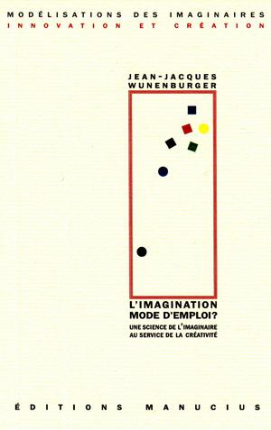 L'imagination mode d'emploi ? | Wunenburger, Jean-Jacques
