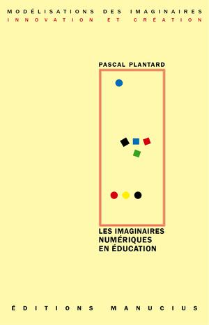 Les imaginaires numériques en éducation | Plantard, Pascal