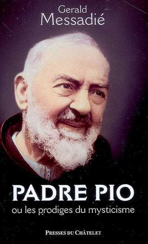 Padre Pio ou les prodiges du mysticisme | Messadié, Gérald