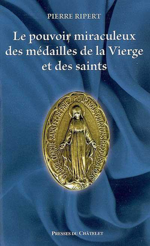 Le pouvoir miraculeux des médailles de la Vierge et des saints | Ripert, Pierre