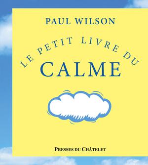 Le petit livre du calme | Wilson, Paul