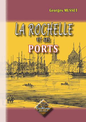 La Rochelle et ses ports | Musset, Georges
