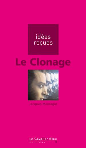 Le clonage | Montagut, Jacques
