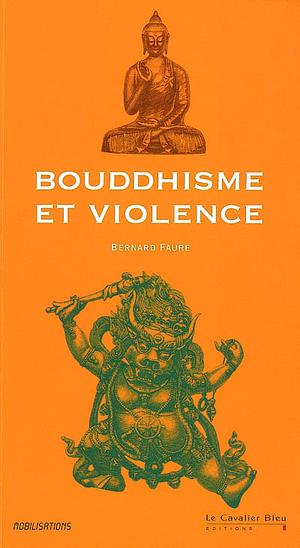 Bouddhisme et violence | Faure, Bernard