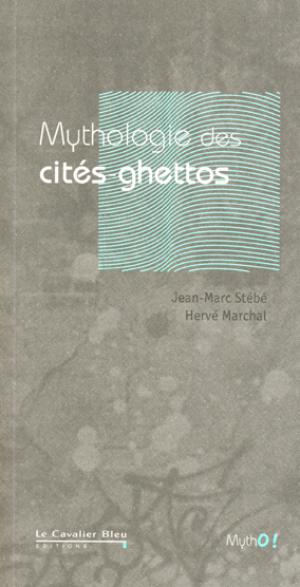 Mythologie des Cités-ghettos | Stébé, Jean-Marc
