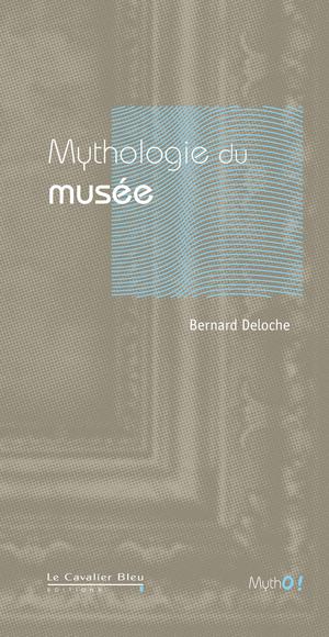 Mythologie du musée | Deloche, Bernard