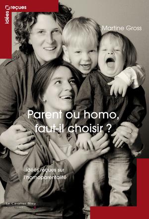 Parent ou homo, faut-il choisir ? | Gross, Martine