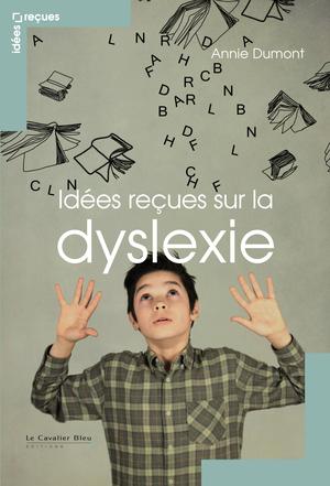Idées reçues sur la dyslexie | Dumont, Annie