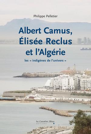Albert Camus, Elisée Reclus et l'Algérie | Philippe Pelletier
