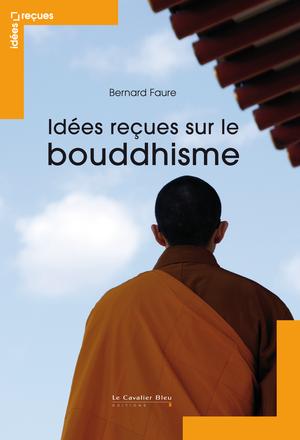 Idées reçues sur le bouddhisme | Faure, Bernard