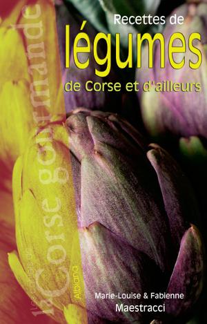 Recettes de légumes de Corse et d'ailleurs | Maestracci, Fabienne