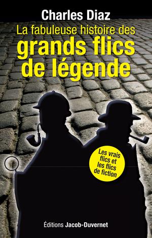 La fabuleuse histoire des grands flics de légende | Diaz, Charles