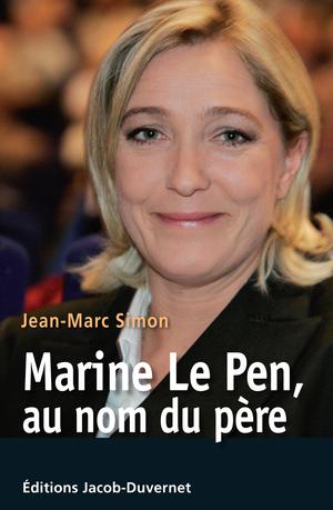 Marine Le Pen, au nom du père | Simon, Jean-Marc